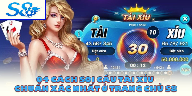 04 Cách Soi Cầu Tài Xỉu Chuẩn Xác Nhất Ở Trang Chủ S8