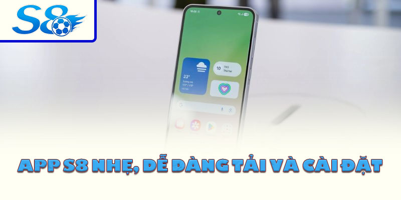 App S8 nhẹ, dễ dàng tải và cài đặt