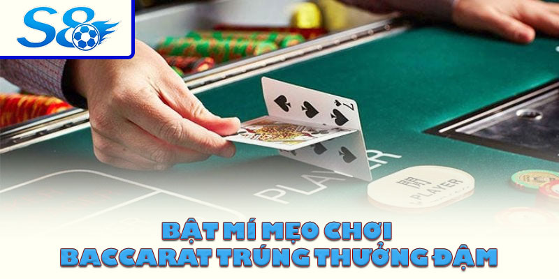 Bật mí mẹo chơi Baccarat trúng thưởng đậm