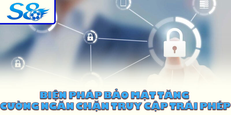 Biện pháp bảo mật tăng cường ngăn chặn truy cập trái phép