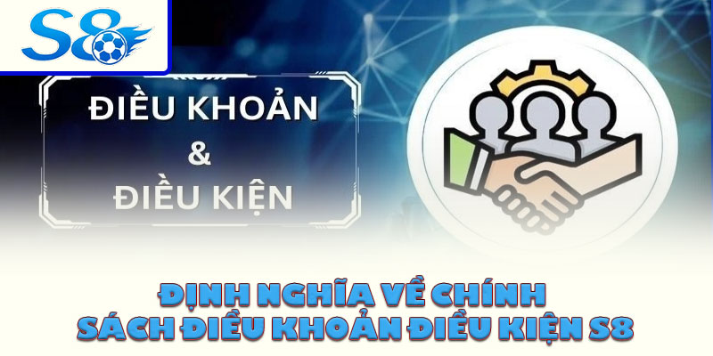 Định nghĩa về chính sách điều khoản điều kiện S8