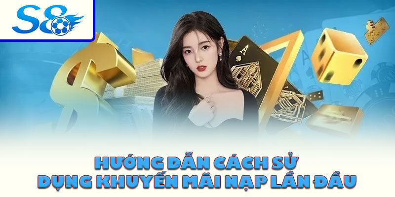 Hướng dẫn cách sử dụng khuyến mãi nạp lần đầu
