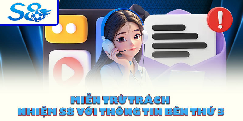Miễn trừ trách nhiệm S8 với thông tin bên thứ 3