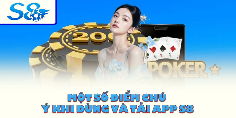 Một số điểm chú ý khi dùng và tải App S8