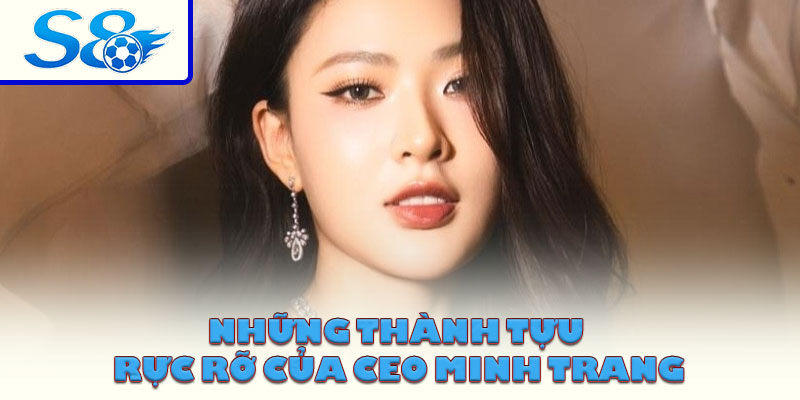 Những thành tựu rực rỡ của CEO Minh Trang
