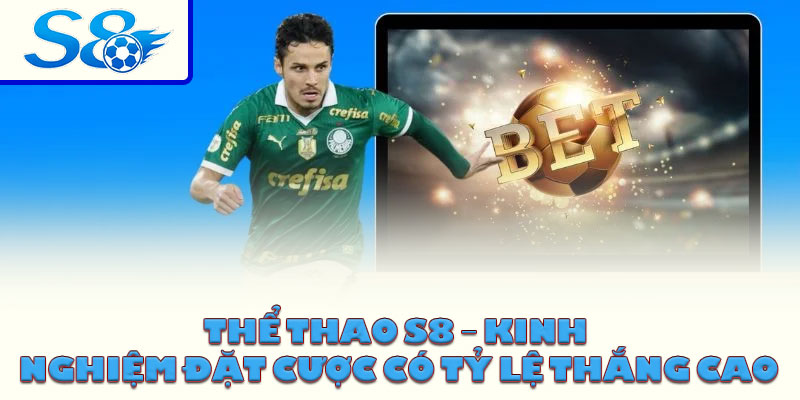 Thể thao S8 – Kinh nghiệm đặt cược có tỷ lệ thắng cao
